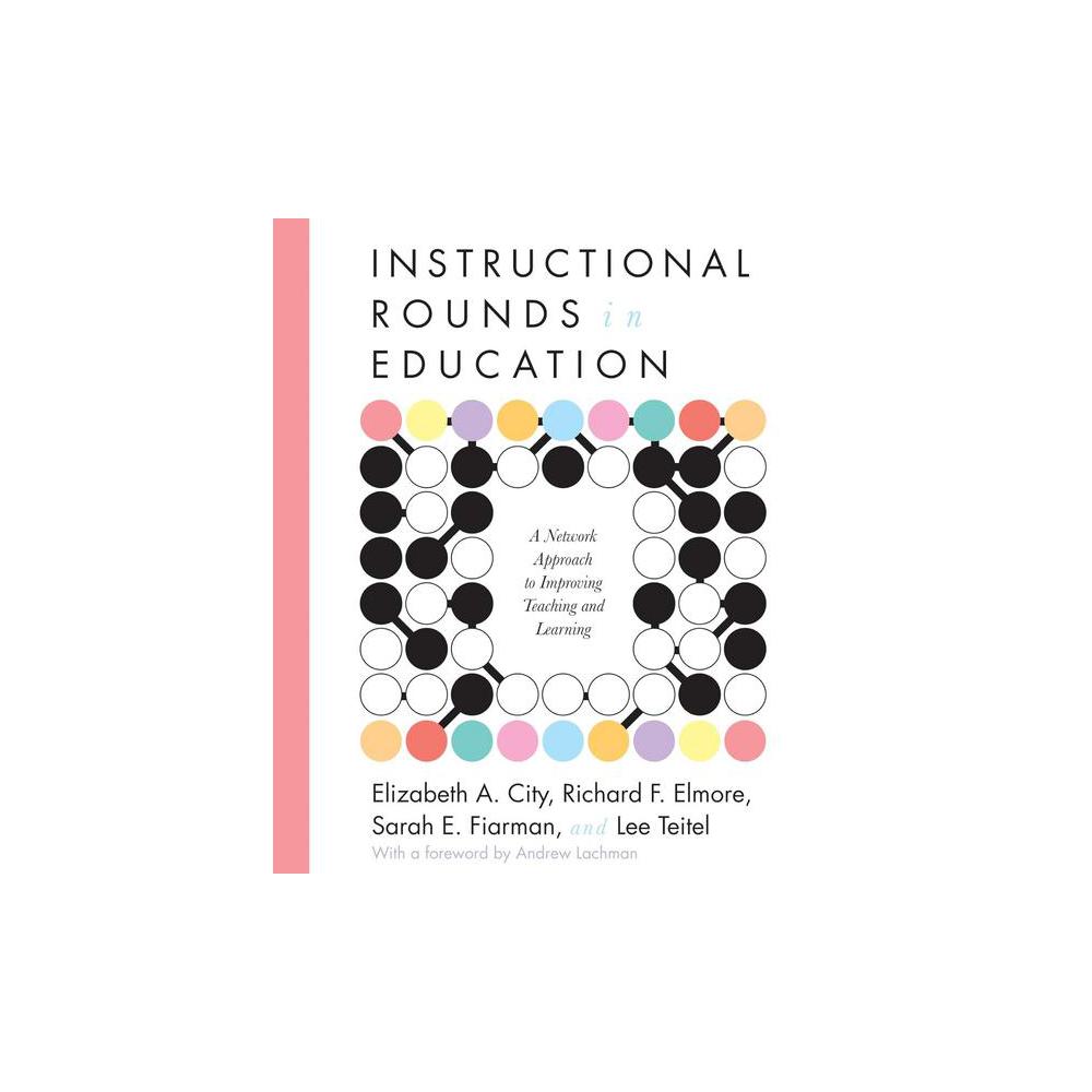 City, Instructional Rounds in Education: A Network Approach to Improving Teaching and Learning, 9781934742167, Harvard Education Press, 6th, Education, Books, 826346